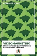 Cover: Videomarketing. Strategie per conquistare persone, social network e mercato - Fox&Sparrows Edizioni