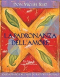 Cover: La padronanza dell'amore. Guida pratica dell'arte dei rapporti personali. Un libro di saggezza tolteca - Nuove frontiere del pensiero;Edizioni Il Punto d'Incontro