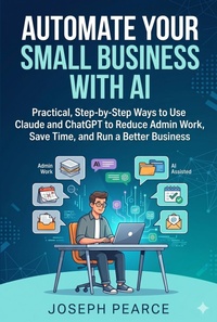 Enlarge image Cover: Automate Your Small Business with AI - Joseph Pearce