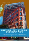 Cover: Pittsburgh Architectural Downtown Icons: Design Triumphs From A Gilded Age - Marques Vickers