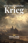 Cover: Der Drei&szlig;igj&auml;hrige Krieg: Wie ein Religionskrieg Europa f&uuml;r immer ver&auml;nderte - History Nerds