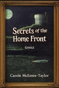 Cover: Secrets of the Home Front. Goole - Carole McEntee-Taylor