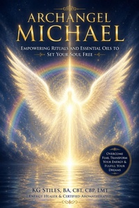Enlarge image Cover: Archangel Michael: Empowering Rituals and Essentials Oils to Set Your Soul Free - KG STILES