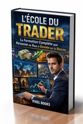 Cover: L'&Eacute;cole du Trader : La Formation Compl&egrave;te que Personne ne Vous a Donn&eacute;e sur la Bourse - Pixel Books Store