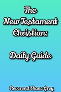 Cover: The New Testament Christian: Daily Guide - Shane Grey