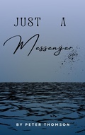 Cover: Just A Messenger - Peter Thomson