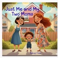 Cover: Just me and My Two Moms - Inclusive Kids Press