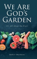 Cover: We Are God's Garden - Christian Faith Publishing