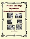 Cover: Denticle & Die Edge Impressions Morgan Dollar Attribution Guide - Rare Coin Investments (Rci)