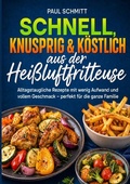Cover: Schnell, knusprig &amp; k&ouml;stlich aus der Hei&szlig;luftfritteuse - epubli