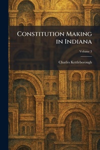 Enlarge image Cover: Constitution Making in Indiana - Tradd Street Press