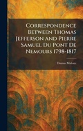 Cover: Correspondence Between Thomas Jefferson and Pierre Samuel Du Pont De Nemours 1798-1817 - Tradd Street Press