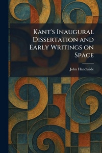 Enlarge image Cover: Kant's Inaugural Dissertation and Early Writings on Space - Tradd Street Press