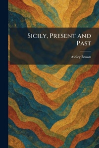 Enlarge image Cover: Sicily, Present and Past - Tradd Street Press