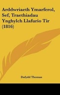 Cover: Arddwriaeth Ymarferol, Sef, Traethiadau Ynghylch Llafurio Tir (1816) - Kessinger Publishing