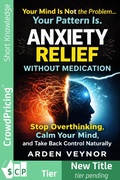 Cover: Anxiety Relief Without Medication: Stop Overthinking, Calm Your Mind, and Take Back Control Naturally - Scribl
