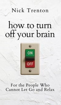 Enlarge image Cover: How to Turn Off Your Brain - PKCS Media, Inc.