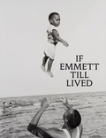Cover: If Emmett Till Lived: A Creative Monument - Distributed Art Publishers