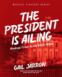 Enlarge image Cover: The President Is Ailing - Calkins Creek
