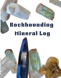 Enlarge image Cover: Rockhounding Mineral Log - Joyful Traditions, LLC