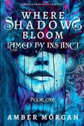 Cover: Where Shadows Bloom - Tamed by Instinct - Amber Morgan