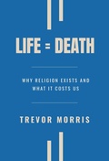 Cover: Life = Death: Why Religion Exists and What It Costs Us - Hmd Publishing