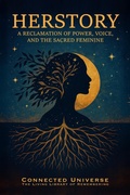 Cover: Herstory: A Reclamation of Power, Voice, and the Sacred Feminine - Connected Universe