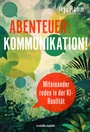 Bild: Abenteuer: Kommunikation! Miteinander reden in der KI-Realität. - Murmann