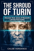 Cover: The Shroud of Turin: Discover How Jesus of Nazareth Left The First Selfie - EverPraise Media