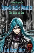 Cover: Unpredictable Dynamite: The Life of Dye. - Liam Harper