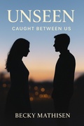 Cover: Unseen:Caught Between Us - Becky Mathisen