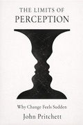 Cover: The Limits of Perception: Why Change Feels Sudden - John Pritchett