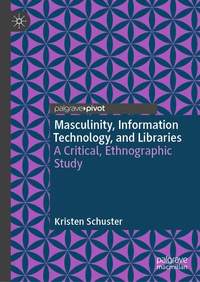 Enlarge image Cover: Masculinity, Information Technology, and Libraries - Palgrave Macmillan