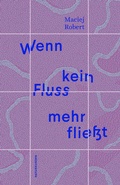 Cover: Wenn kein Fluss mehr flie&szlig;t - Matthes & Seitz Berlin