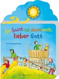 Cover: So bunt ist deine Welt, lieber Gott - Butzon & Bercker