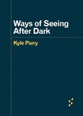 Cover: Ways of Seeing After Dark - University of Minnesota Press
