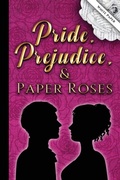 Cover: Pride, Prejudice, and Paper Roses-white pages - Painted Wings Publishing