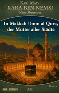 Cover: Kara Ben Nemsi - Neue Abenteuer 26: In Makkah Umm al Qura, der Mutter aller St&auml;dte - Blitz Verlag