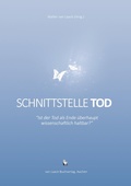 Cover: Schnittstelle Tod - Ist der Tod als Ende &uuml;berhaupt wissenschaftlich haltbar? - van Laack GmbH