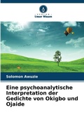 Cover: Eine psychoanalytische Interpretation der Gedichte von Okigbo und Ojaide - Verlag Unser Wissen