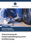 Cover: Untersuchung der Vorderradaufhaengung eines Kraftfahrzeugs - Verlag Unser Wissen