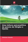 Cover: Uma leitura psicanalitica da poesia de Okigbo e Ojaide - Edicoes Nosso Conhecimento