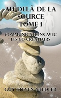 Cover: Au-del&agrave; de la Source ?Tome 1 : Communications avec les co-cr&eacute;ateurs - Ozark Mountain Publishing, Inc.