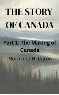 Enlarge image Cover: The Story of Canada. Part One, The Making of Canada - Normand H Caron
