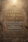 Cover: Ultimas Pesquisas Sobre Jesus. A Sabedoria do Logos: Ensinamentos &Eacute;ticos e Di&aacute;logo com a Filosofia Universal. Tratado sobre Jesus de Nazar&eacute; ? Vol. IV - Lux Mentis