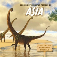 Enlarge image Cover: Digging Up Dinosaur Fossils in Asia - Mlp Pbk