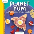 Cover: Planet Yum: A Space Explorer's Cookbook - Little Mitchie
