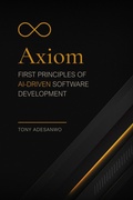 Cover: Axiom: First Principles of AI-Driven Software Development - Amatus Press