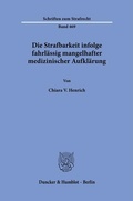 Cover: Die Strafbarkeit infolge fahrl&auml;ssig mangelhafter medizinischer Aufkl&auml;rung - Duncker & Humblot