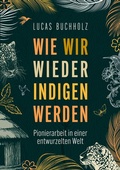 Cover: Wie wir wieder indigen werden - BoD - Books on Demand